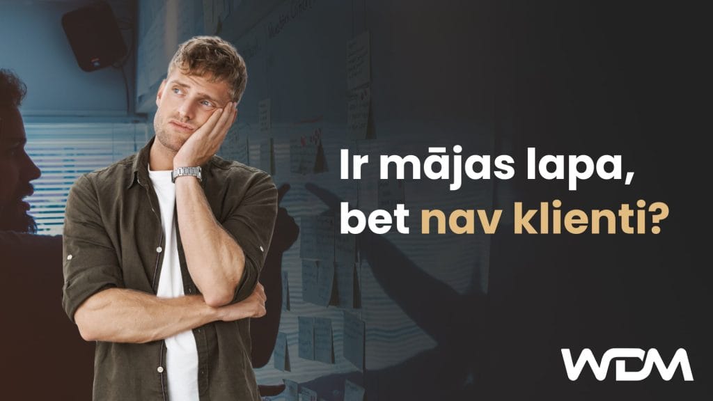 Ir mājas lapa, bet nav klienti?